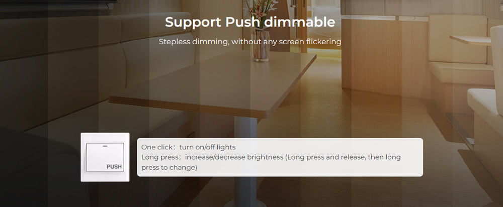 Support Push dimmable Stepless dimming, without any screen flickering