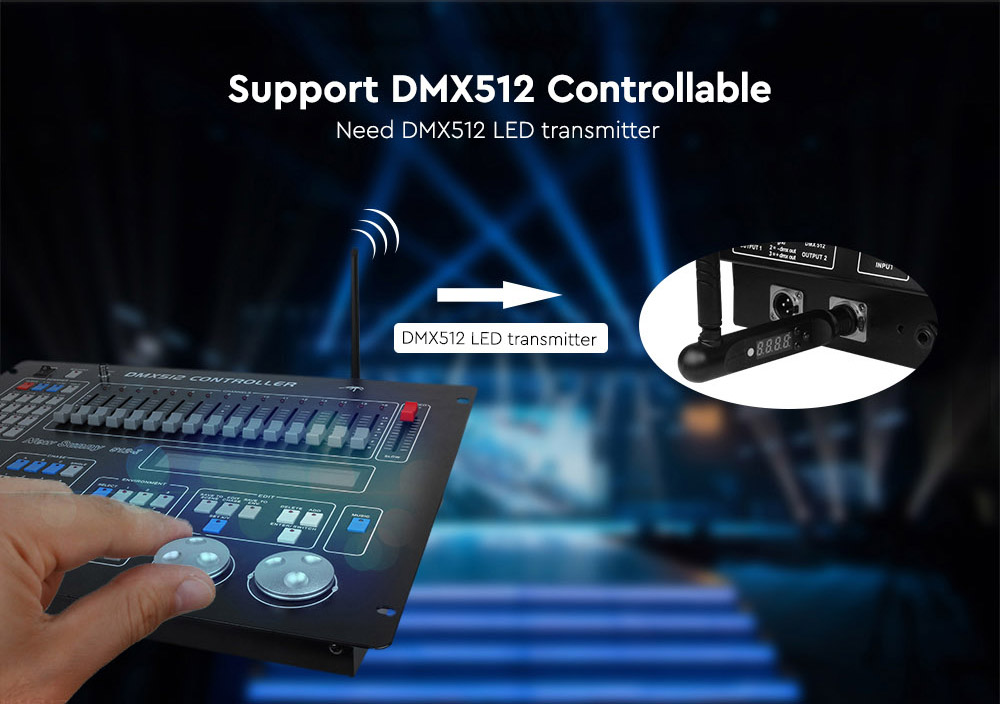 Support DMX512 Controllable Need DMX512 LED transmitter